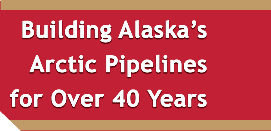 Building Alaska's Arctic Pipelines for Over 40 Years in a red sidebar