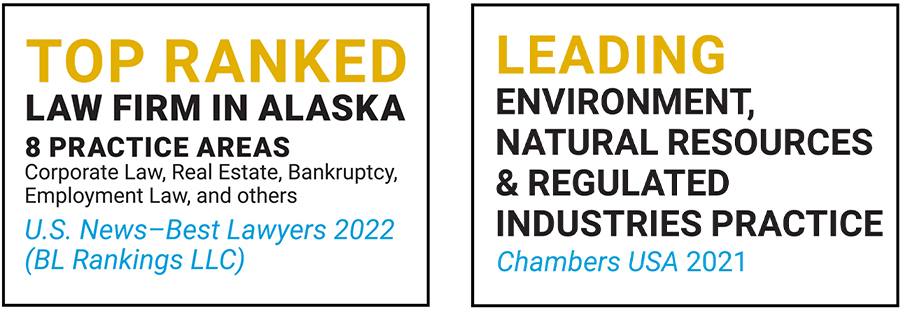Top Ranked Law Firm in Alaska; Leading environmental, natural resources & regulated industries practice by Chambers USA 2021