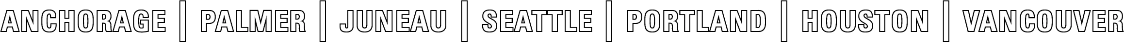 Anchorage | Palmer | Juneau | Seattle | Portland | Houston | Vancouver