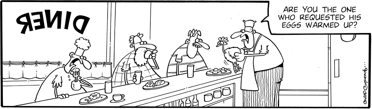 cartoon illustration of three people sitting at a counter at a diner while a man in an apron approaches them holding a chicken. there is a speech bubble above his head with the text "Are you the one who requested his eggs warmed up?"