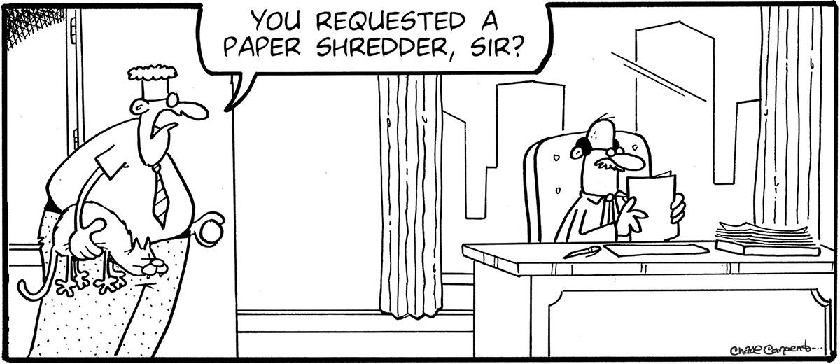 cartoon illustration of a man holding a cat walking into an office with a man organizing papers. there is a speech bubble above the man holding the cat with the text "You requested a paper shredder, sir?"