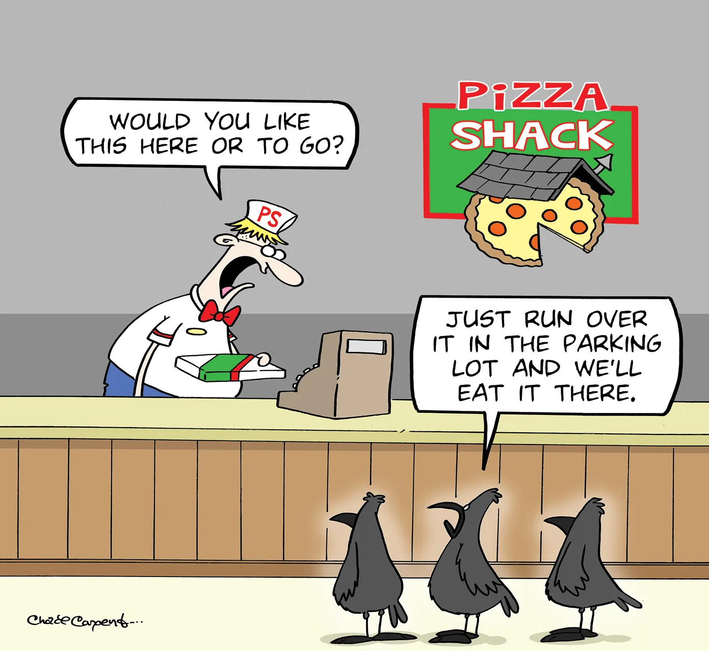 Cartoon inside a pizza restaurant. A server behind the counter asks, “Would you like this here or to go?” Three black birds respond, “Just run over it in the parking lot and we’ll eat it there.” A Pizza Shack logo with a slice of pizza is displayed on the wall.