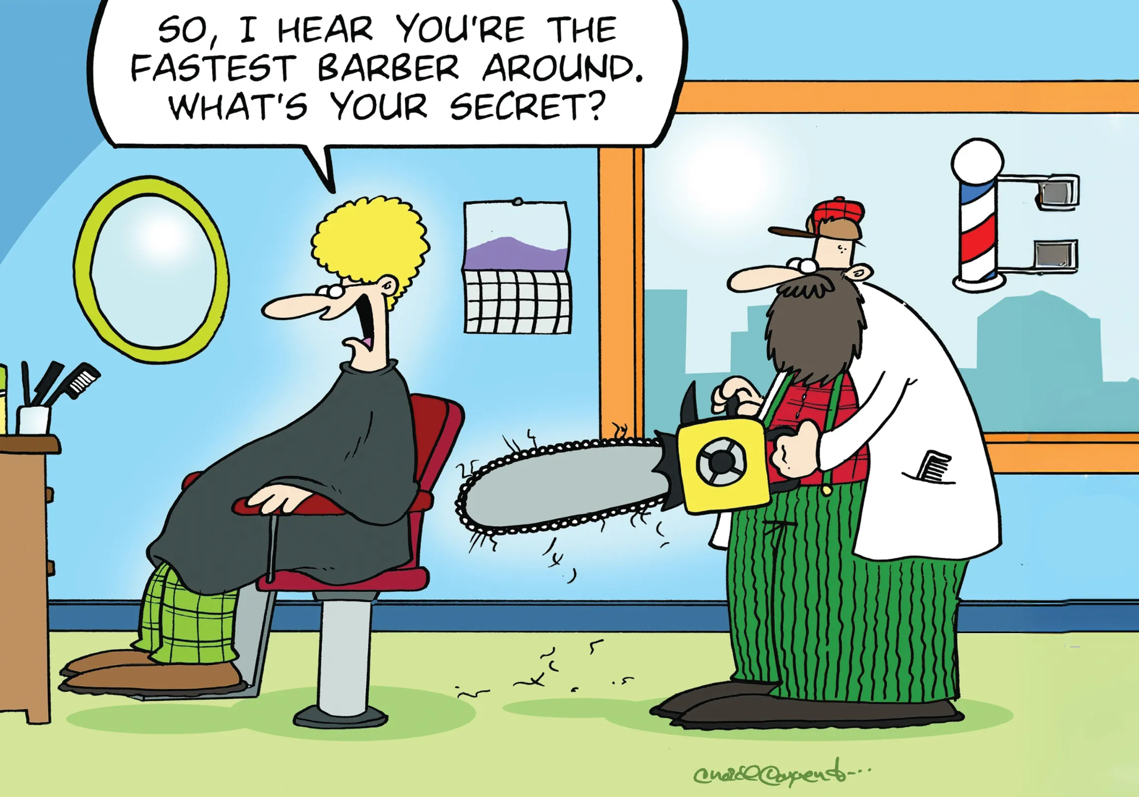 Cartoon of a barbershop scene where a customer in a chair asks, “So, I hear you’re the fastest barber around. What’s your secret?” The bearded barber, wearing a white coat and red cap, is holding a large chainsaw as if preparing to cut hair.