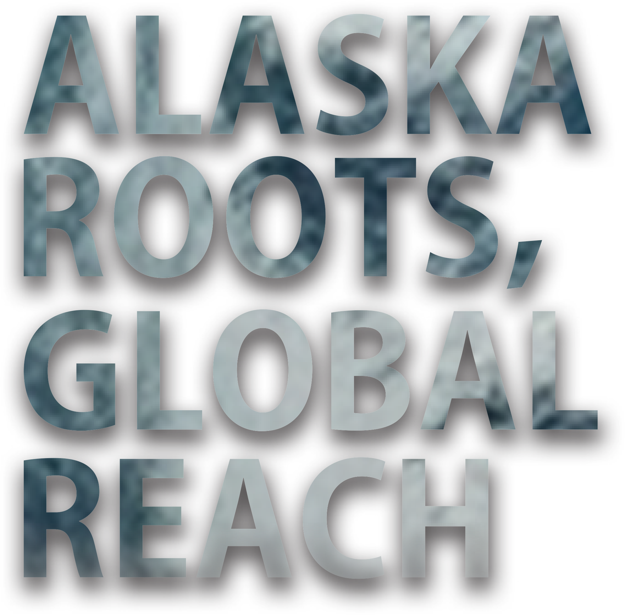 Alaska roots, global reach