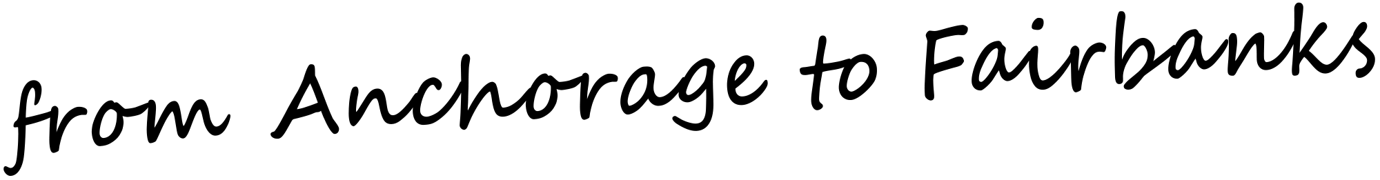 Black text that reads "from Anchorage to Fairbanks."