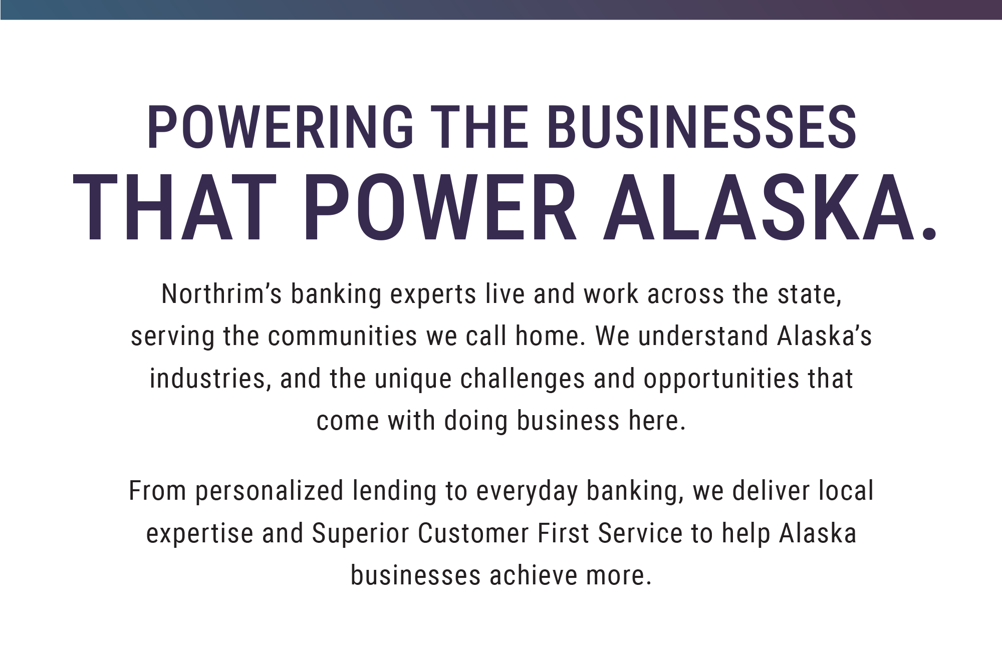 Text graphic reading “Powering the Businesses That Power Alaska” with supporting copy describing Northrim’s statewide banking expertise and commitment to serving Alaska communities.