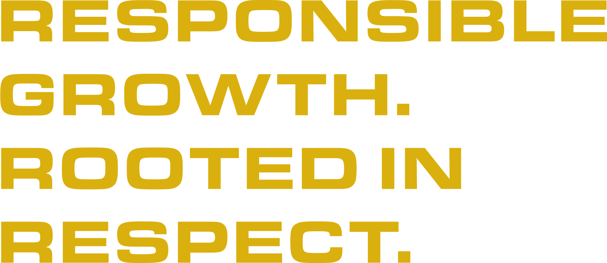 Responsible Growth. Rooted in Respect.